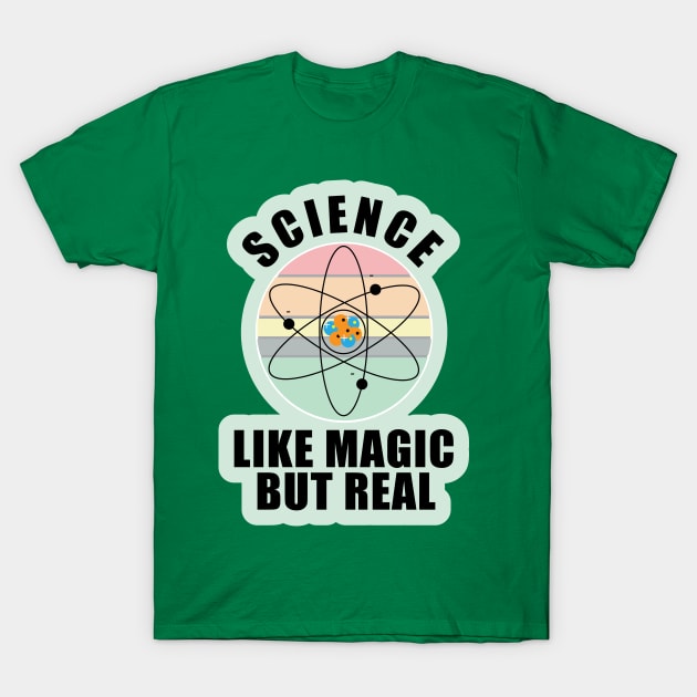 Science Like Magic But Real Design for Science and Pysics studente and Teachers T-Shirt by ArtoBagsPlus